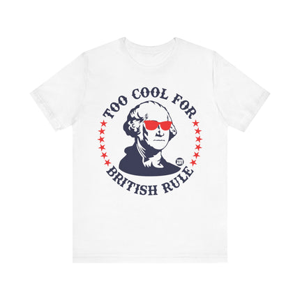 Too Cool For British Rule Tee