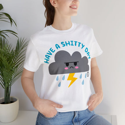 Have a Shitty Day Unisex Tee