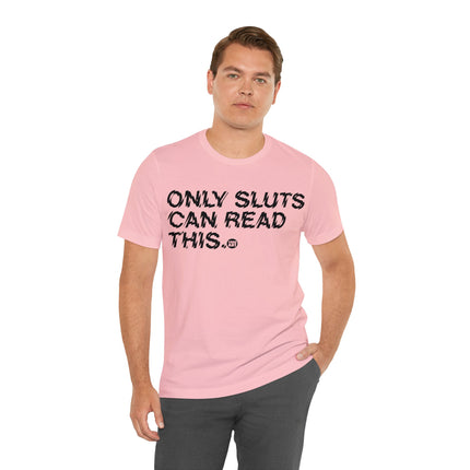 Only Sluts Can Read This Unisex Short Sleeve Tee