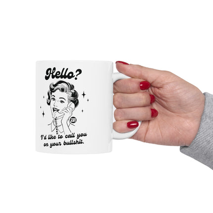 Hello Call You On Your Bullshit Ceramic Coffee Mug