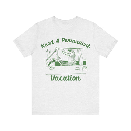 Need a Permanent Vacation Tee