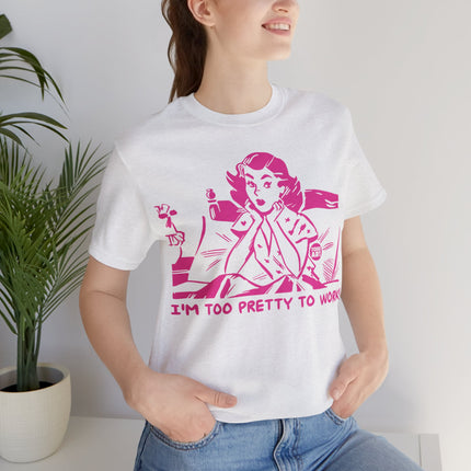 Too Pretty To Work Unisex Short Sleeve Tee