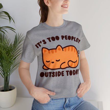 It's Too Peopley Outside Cat Unisex Short Sleeve Tee