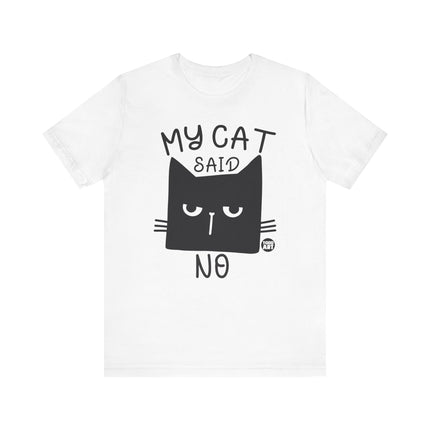 My Cat Said No Tee