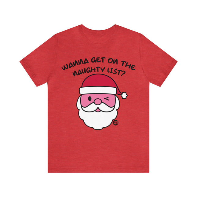 Wanna Get On Naughty List Santa Xmas Unisex Tee