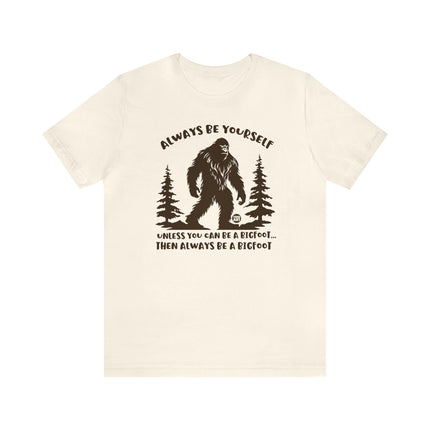 Always Be Yourself Unless Bigfoot Unisex Tee