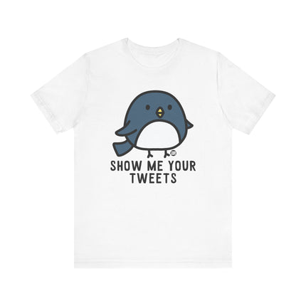 Funny "SHOW ME YOUR TWEETS" Tee Shirt