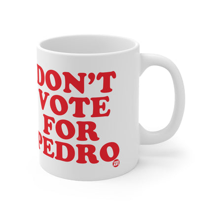 dont vote for pedro Ceramic Mug