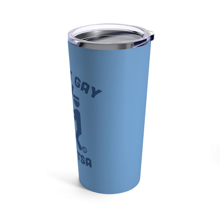 It's Not Gay If It's TSA Tumbler 20oz