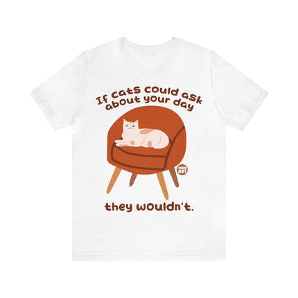 Ask About Your Day Cat Wouldn't Unisex Short Sleeve Tee