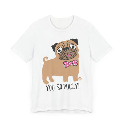 Funny "You So Pugly" Pug Tee Shirt