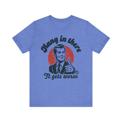 Hang In There It Gets Worse Retro Tee