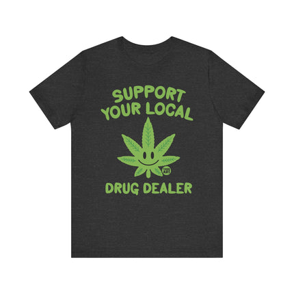 Support Local Drug Dealer Weed Tshirt