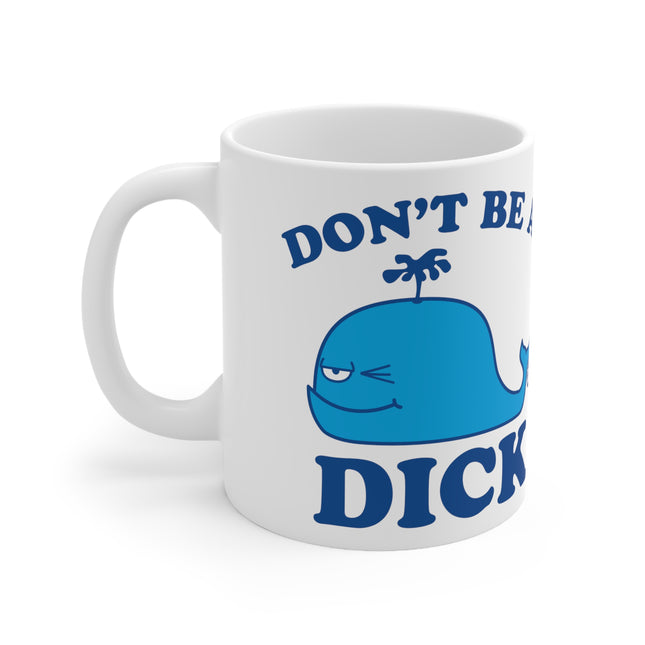 Dont Be A Dick Whale Ceramic Mug