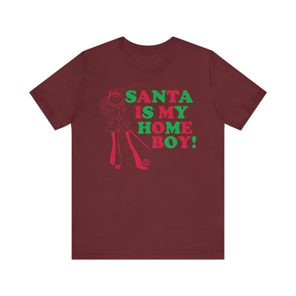 Funny "SANTA IS MY HOME BOY" Tee Shirt