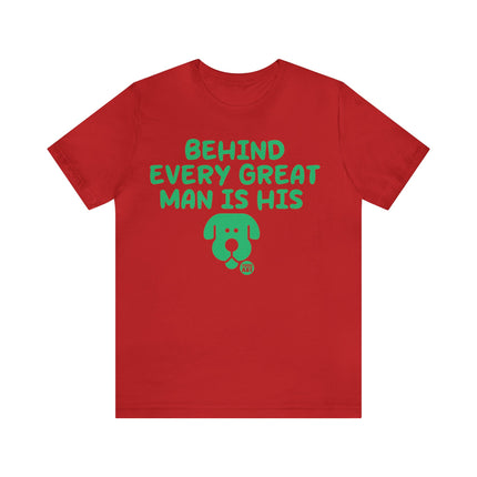 Behind Every Great Man Is His Dog Unisex Tee