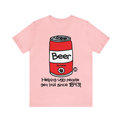 Beer Helping Ugly People Get Laid Unisex Tee