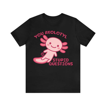 You Axolotyl Stupid Questions Unisex Short Sleeve Tee