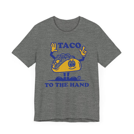 Funny "TACO TO THE HAND" Tee Shirt