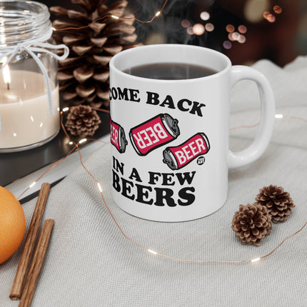 Come Back Few Beers Ceramic Mug
