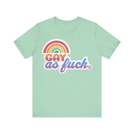 Gay As Fuck Tee