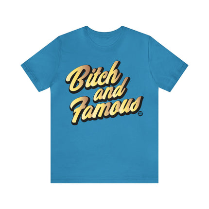 Bitch and Famous Unisex Tee