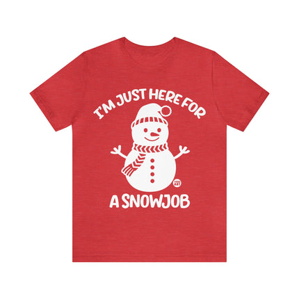 I'm Here For a Snowjob Snowman Unisex Tee