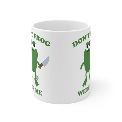 dont frog with me Ceramic Mug