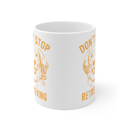 Dont Stop Retrieving Ceramic Mug