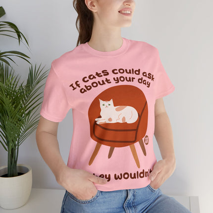 Ask About Your Day Cat Wouldn't Unisex Short Sleeve Tee