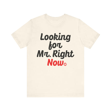 Looking For Mr. Right Now Tee