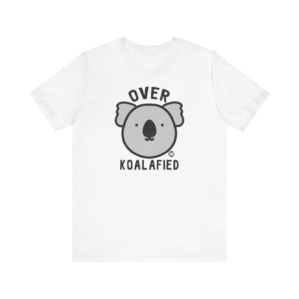 Cute "OVER KOALAFIED" Tee Shirt