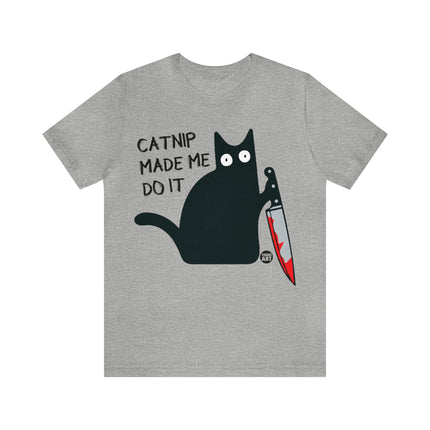 Catnip Made Me Do It Unisex Short Sleeve Tee