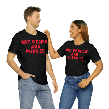 Cat People Are Pussies Unisex Tee