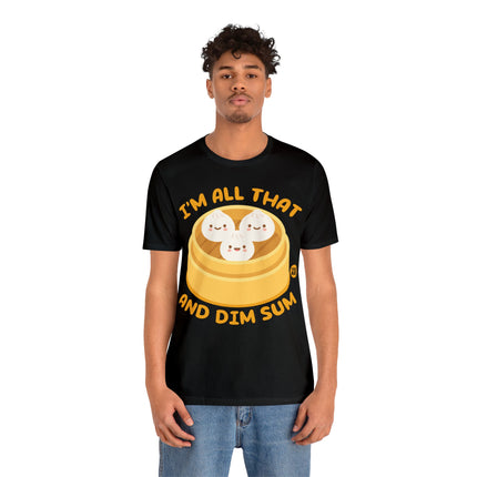 I'm All That And Dim Sum Unisex Short Sleeve Tee