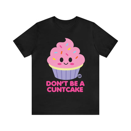 Don't Be  A Cuntcake Unisex Tee