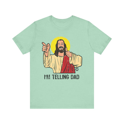 I'm Telling Dad Jesus Tee, Funny Jesus Tshirt