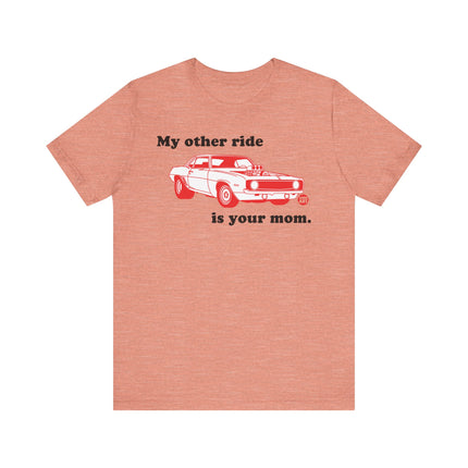 Funny "MY OTHER RIDE IS YOUR MOM" Tee Shirt