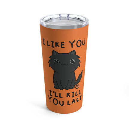 I Like You I'll Kill You Last Cat Tumbler 20oz