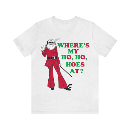 Where My Ho Ho Hoes At Santa Xmas Unisex Tee