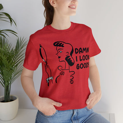 Damn I Look Good Unisex Tee