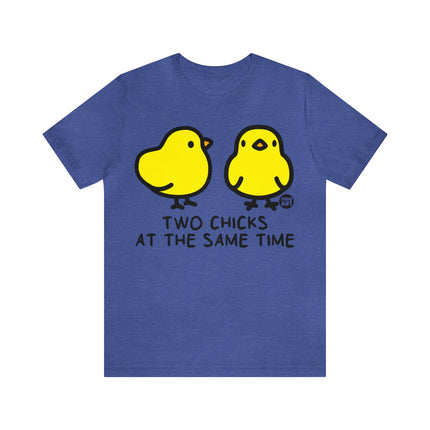 Two Chicks At Same Time Unisex Short Sleeve Tee