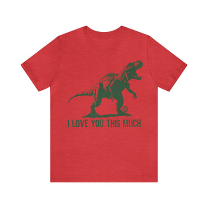 Love You This Much T-Rex Unisex Tee