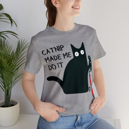 Catnip Made Me Do It Unisex Short Sleeve Tee