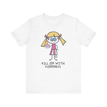 Kill Em With Kindness Tshirt