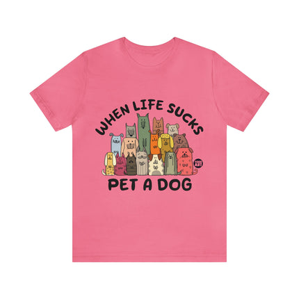 When Life Sucks Pet a Dog Unisex Short Sleeve Tee