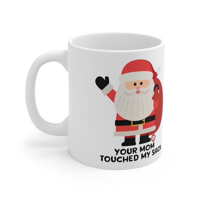Your Mom Touched My Sack Ceramic Mug