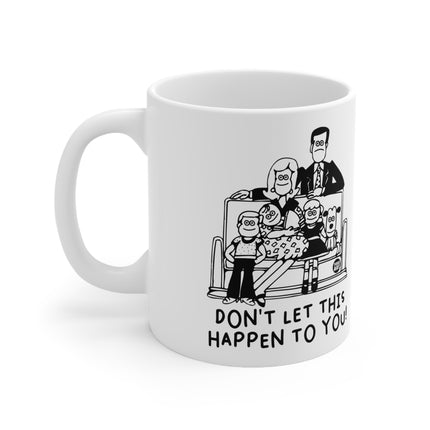 Don't Let Happen to You Ceramic Mug