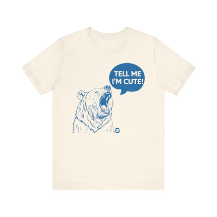 Tell Me I'm Cute Bear Tee, Funny Grizzly Bear Tshirt