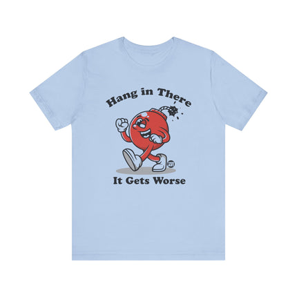 Hang in There Gets Worse Bomb Tee